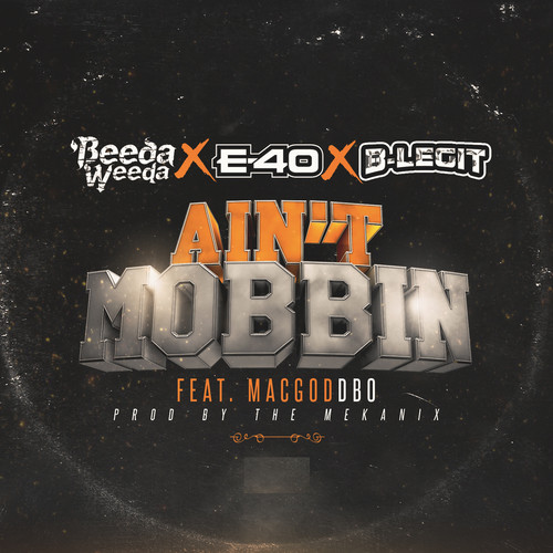 Ain't Mobbin (feat. E-40, B-Legit & Mac God Dbo)