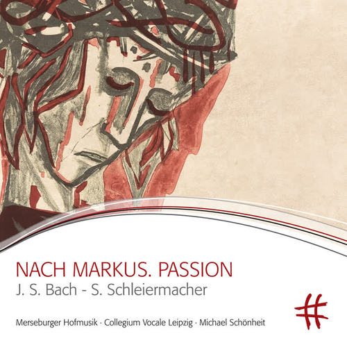 Choral Music (Sacred) - SCHLEIERMACHER, S. / BACH, J.S. (Nach Markus. Passion) [Collegium Vocale Leipzig, Merseburger Hofmusik, Schönheit]