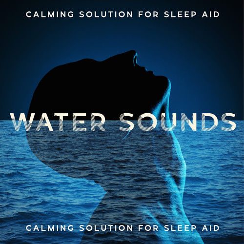 Calming Solution for Sleep Aid (Water Sounds and Peaceful Ambient for Better Sleep)