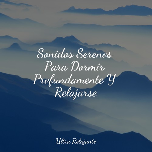 Sonidos Serenos Para Dormir Profundamente Y Relajarse