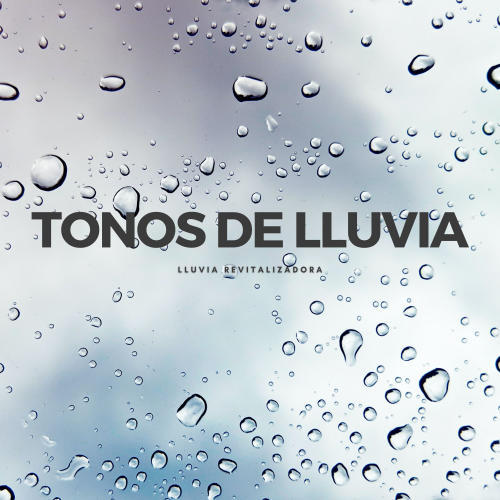 Tonos De Lluvia: Lluvia Revitalizadora