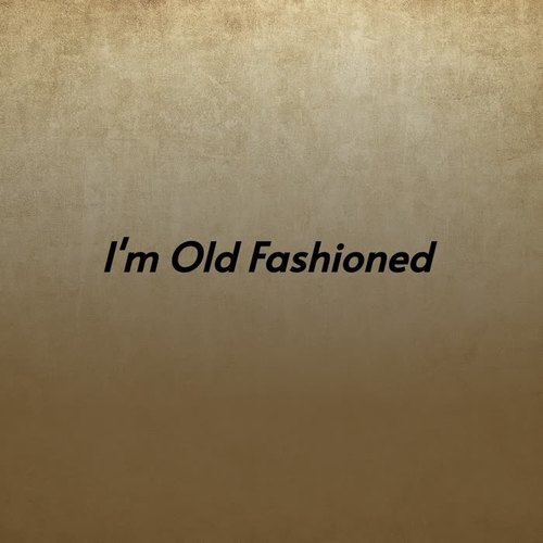 I'm Old Fashioned (Explicit)