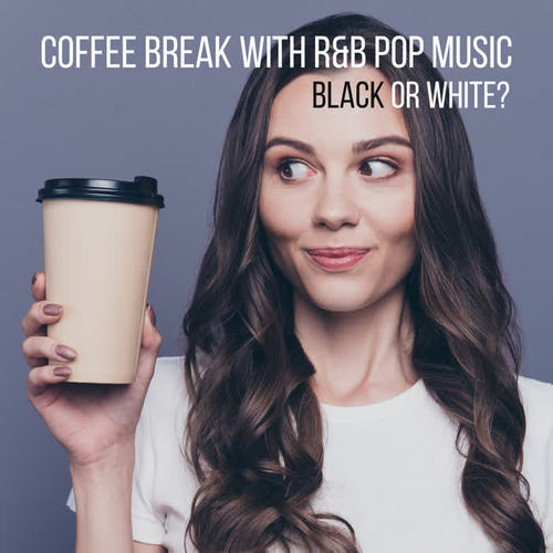 Coffee Break with R&B Pop Music – Black or White?