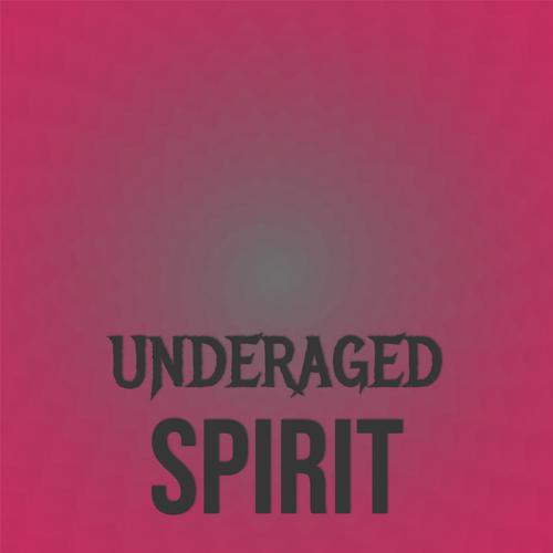 Underaged Spirit