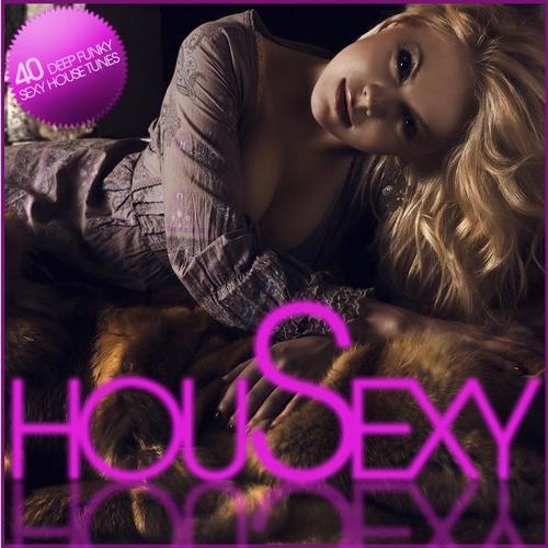 HouSexy : 40 Deep, Funky, Sexy House Tunes