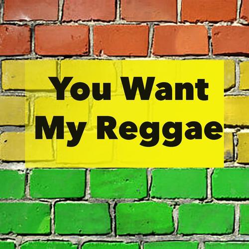 You Want My Reggae