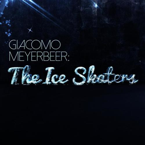 Giacomo Meyerbeer: The Ice Skaters