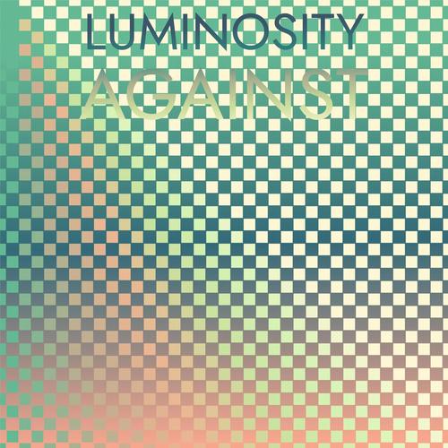 Luminosity Against