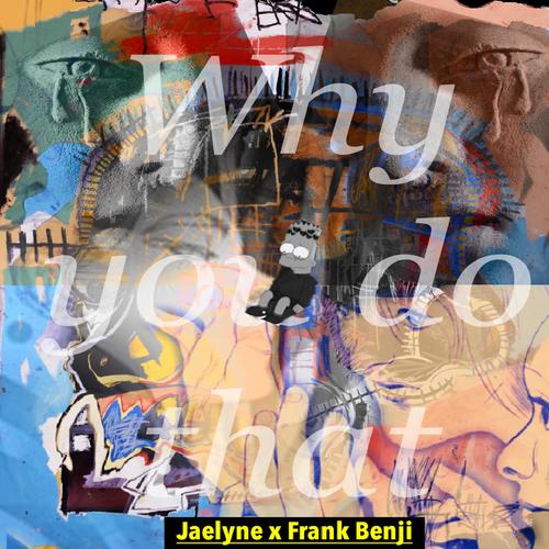 Why You Do That (feat. Jaelyne) [Explicit]