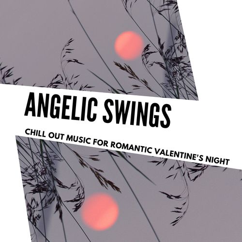 Angelic Swings - Chill Out Music For Romantic Valentine's Night