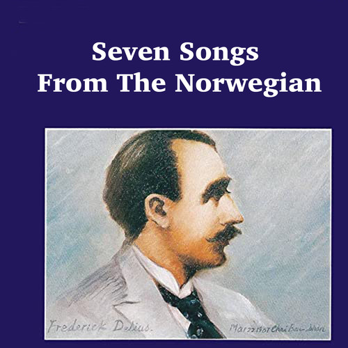 Delius: Seven Songs From The Norwegian