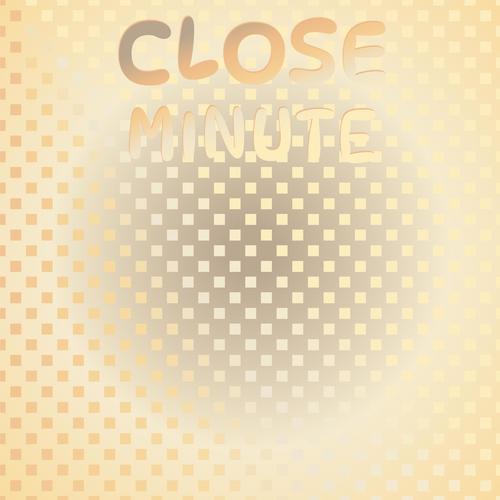 Close Minute