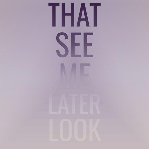 That See Me Later Look