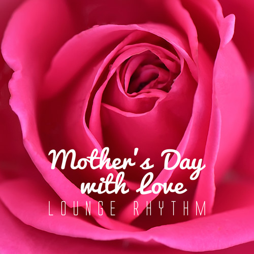 Mother's Day with Love Lounge Rhythm (Explicit)