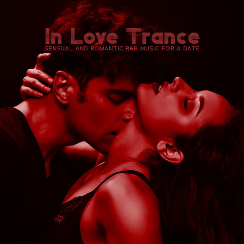 In Love Trance: Sensual and Romantic R&B Music for a Date