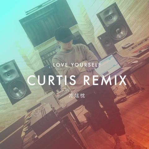 Love Yourself（冷炫忱Curtis Remix）