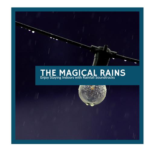 The Magical Rains - Enjoy Staying Indoors with Rainfall Soundtracks