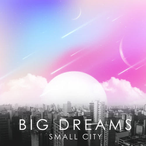 Big Dreams Small City