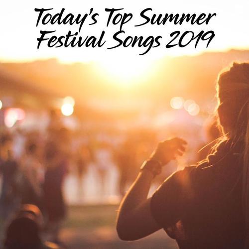 Today's Top Summer Festival Songs 2019