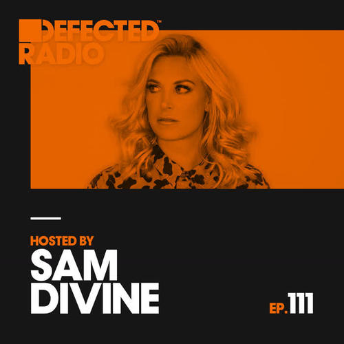 Defected Radio Episode 111 (hosted by Sam Divine)