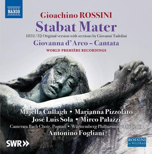 ROSSINI, G.: Stabat Mater (1832 version) / Giovanna d'Arco (arr. M. Taralli) [Cullagh, Pizzolato, Sola, Palazzi, Württemberg Philharmonic, Fogliani]