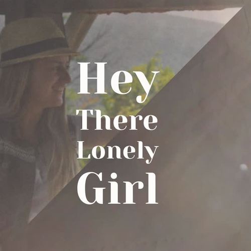 Hey There Lonely Girl