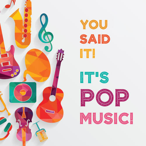 You Said it! It's Pop Music!