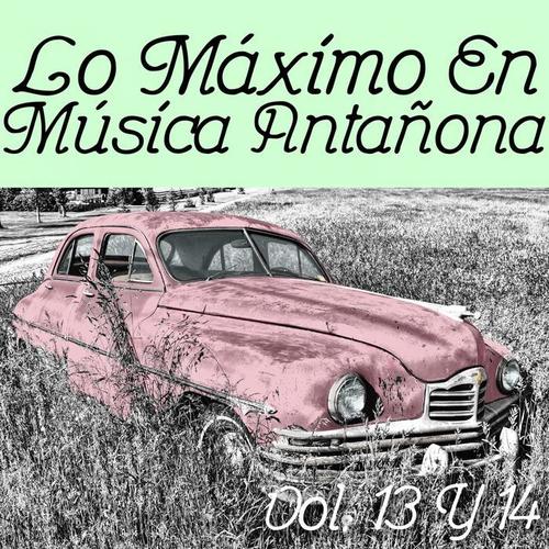 Lo Máximo en Música Antañona Vol. 13 Y 14