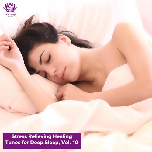 Stress Relieving Healing Tunes for Deep Sleep, Vol. 10