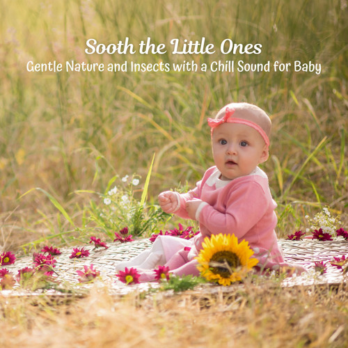 Sooth the Little Ones: Gentle Nature and Insects with a Chill Sound for Baby