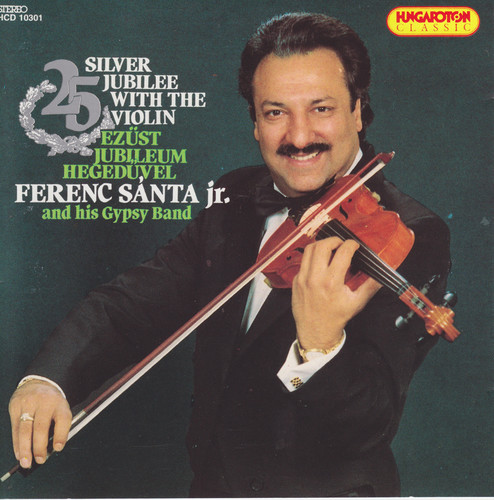 Silver Jubilee With the Violin - Ferenc Santa, Jr. and His Gypsy Band