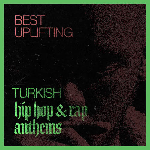 Best Uplifting Turkish Hip Hop & Rap Anthems (Explicit)