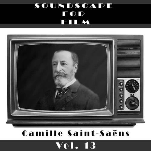 Classical SoundScapes For Film Vol, 13: Camille Saint-Saëns