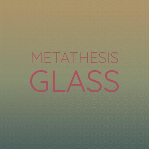 Metathesis Glass