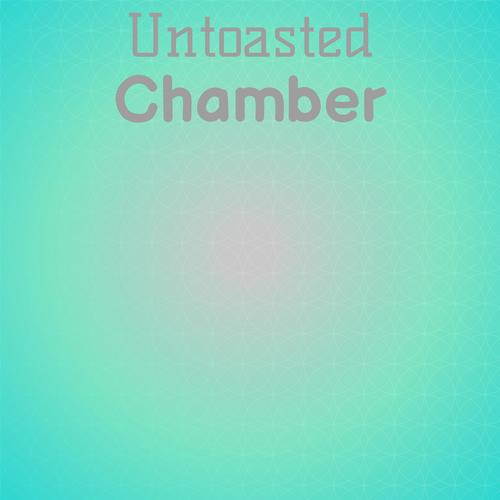 Untoasted Chamber