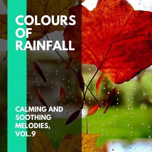 Colours of Rainfall - Calming and Soothing Melodies, Vol.9