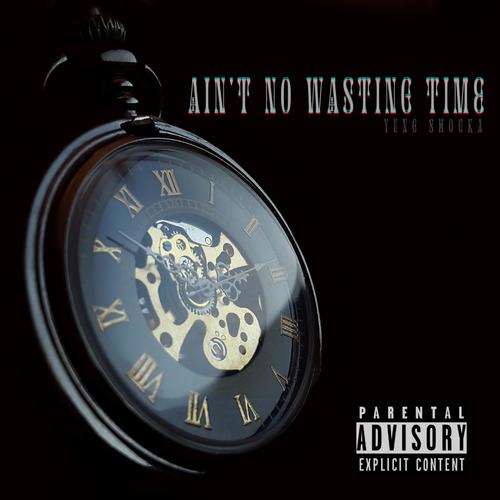 Ain't No Wasting Time (Explicit)