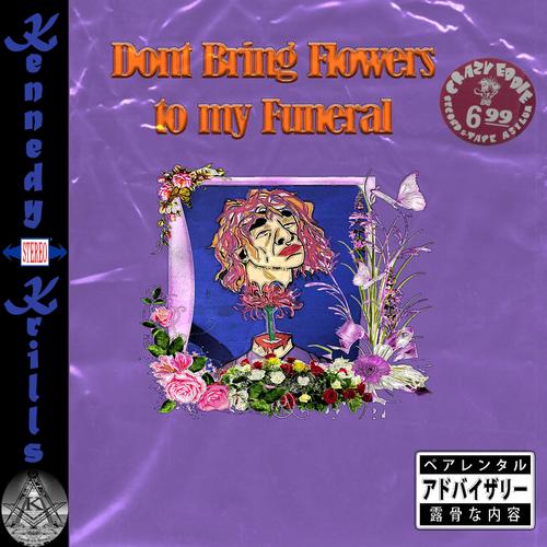 Dont Bring Flowers to my Funeral (Explicit)