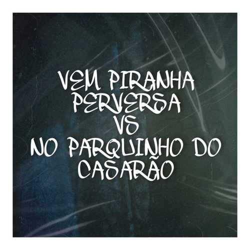 Vem piranha perversa vs No parquinho do casarão (Explicit)