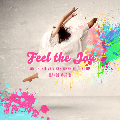 Feel the Joy and Positive Vibes When You Get Up – Dance Music