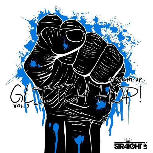 Straight Up Glitch Hop! Vol. 3 (Explicit)