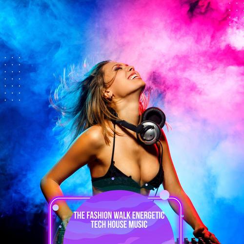 The Fashion Walk Energetic Tech House Music