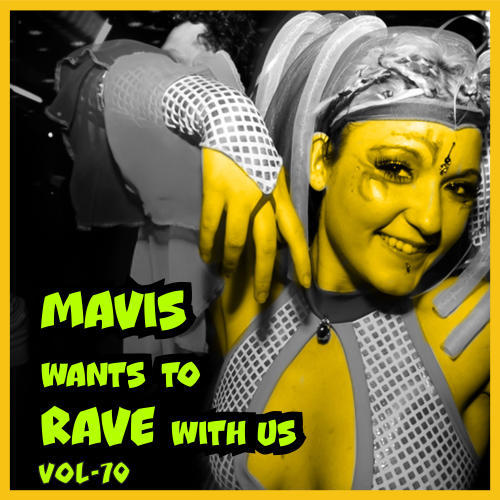 MAVIS Wants To RAVE With Us ! Vol. 70