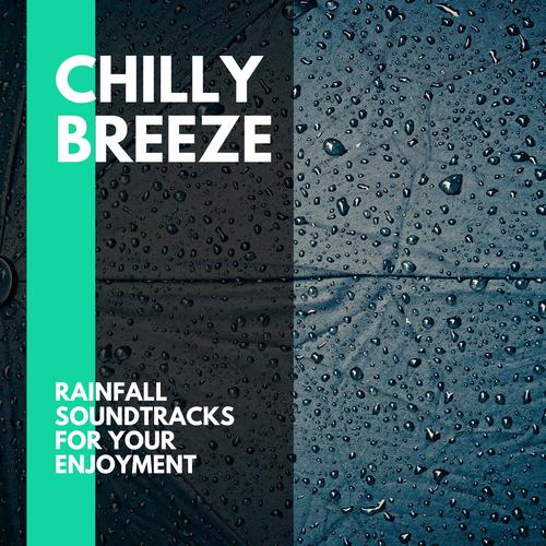 Chilly Breeze - Rainfall Soundtracks for your Enjoyment