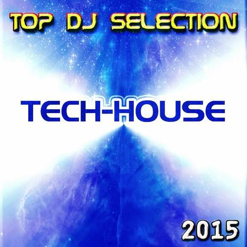 Top DJ Selection Tech-House 2015 (25 Essential Songs the very Best for DJs Club and Party)