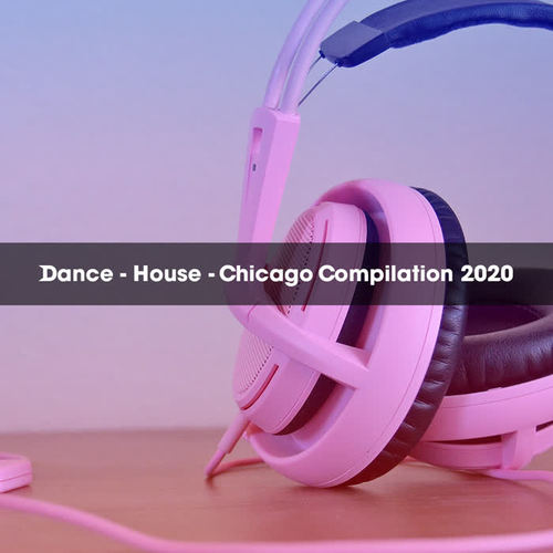 DANCE - HOUSE - CHICAGO COMPILATION 2020