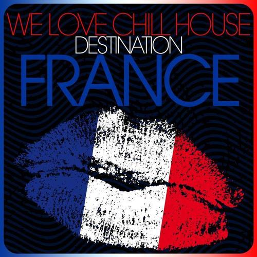 We Love Chill House - Destination France