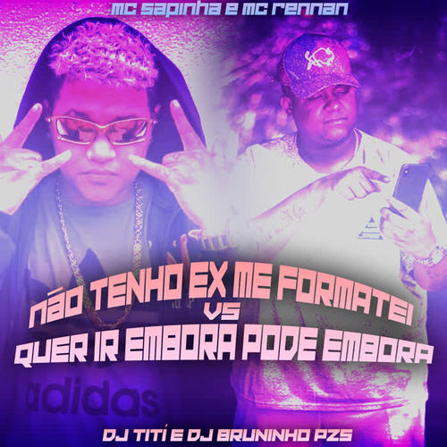 Não Tenho Ex Me Formatei Vs Quer Ir Embora (feat. Mc Rennan & Mc Sapinha) [Explicit]