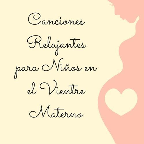 Canciones Relajantes para Niños en el Vientre Materno - Música de Cuna para Técnicas de Relajación