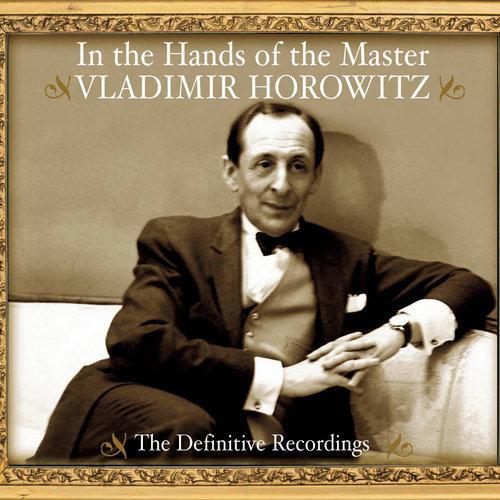 Vladimir Horowitz - In the Hands of the Master - The Definitive Recording